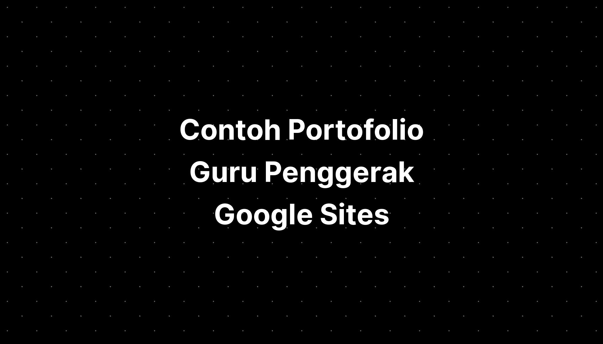 Contoh Portofolio Guru Penggerak Google Sites - IMAGESEE